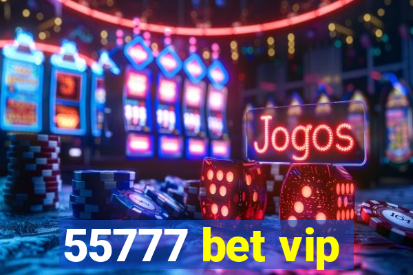 55777 bet vip